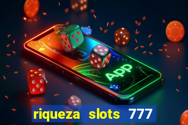 riqueza slots 777 paga mesmo